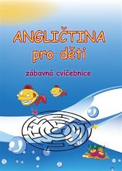 Angličtina pro děti - zábavná cvičebnice Angličtina pro děti - zábavná cvičebnice