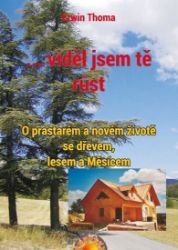 ...viděl jsem tě růst - O prastarém a novém životě se dřevem, lesem a Měsícem - Erwin Thoma - Odborná a technická literatura ...viděl jsem tě růst - O prastarém a novém životě se dřevem, lesem a Měsícem