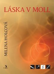 Láska v moll - Milena Holcová - Romány pro ženy Láska v moll