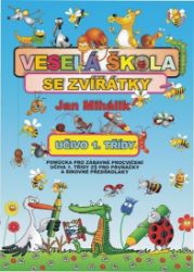 Veselá škola se zvířátky - učivo 1. třídy - pomůcka pro zábavné procvičení učiva 1. tř. ZŠ - Jan Mihalík - Předškolní výuka Veselá škola se zvířátky - učivo 1. třídy - pomůcka pro zábavné procvičení učiva 1. tř. ZŠ