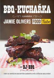 BBQ kuchařka (z produkce “Jamie Oliver`s FOOD Tube”) - DJ BBQ - Maso, grilování, steaky BBQ kuchařka (z produkce “Jamie Oliver`s FOOD Tube”)