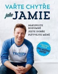 Vařte chytře jako Jamie - Nakupujte rozumně, Jezte dobře, Plýtvejte méně - Jamie Oliver - Kuchařky a nápoje Vařte chytře jako Jamie - Nakupujte rozumně, Jezte dobře, Plýtvejte méně