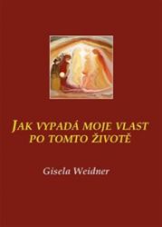 Jak vypadá moje vlast po tomto životě - Gisela Weidner - Astrologie, horoskopy Jak vypadá moje vlast po tomto životě