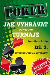 Jak vyhrávat pokerové turnaje - Díl 2. - Myslete jen na vítězství - Jonathan Little - Hobby Jak vyhrávat pokerové turnaje - Díl 2. - Myslete jen na vítězství
