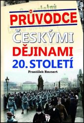 Průvodce českými dějinami 20. století - František Emmert - Literatura faktu Průvodce českými dějinami 20. století