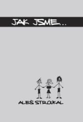 Jak jsme... - Aleš Stroukal - Humor a satira Jak jsme...