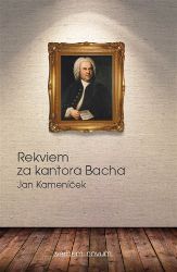 Rekviem za kantora Bacha - Jan Kameníček - Česká a slovenská beletrie Rekviem za kantora Bacha