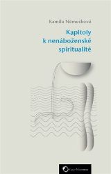 Kapitoly k nenáboženské spiritualitě - Kamila Němečková - Esoterika a duchovno Kapitoly k nenáboženské spiritualitě