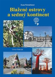 Blažené ostrovy a sedmý kontinent - Dana Trávníčková - Cestopisy a reportáže Blažené ostrovy a sedmý kontinent