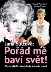 Jan Šulcová: Pořád mě baví svět! - Životní příběh hvězdy české komedie století - Michaela Remešová,Roman Schuster,Jana Šulcová - Herci a herečky Jan Šulcová: Pořád mě baví svět! - Životní příběh hvězdy české komedie století