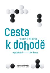 Cesta k dohodě: Vyjednávání - hra života - Vladimír Nálevka - Psychologie Cesta k dohodě: Vyjednávání - hra života