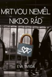 Mrtvou neměl nikdo rád - Eva Tvrdá - Dobrodružné romány Mrtvou neměl nikdo rád