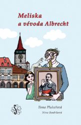 Meliska a vévoda Albrecht - Ilona Pluhařová - Pohádky pro děti Meliska a vévoda Albrecht