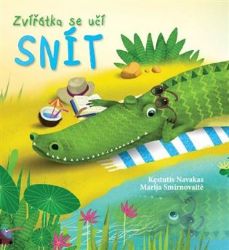 Zvířátka se učí snít - Kęstutis Navakas - Pohádky pro děti o zvířátkách Zvířátka se učí snít