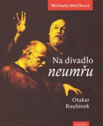 Na divadlo neumřu /Otakar Roubínek/ Na divadlo neumřu /Otakar Roubínek/