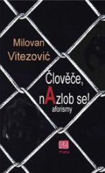 Člověče, nAzlob se! - aforizmy - Milovan Vitezović - Humor a satira Člověče, nAzlob se! - aforizmy