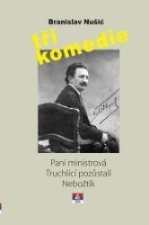 Tři komedie - Paní ministrová, Truchlící pozůstali, Nebožtík Tři komedie - Paní ministrová, Truchlící pozůstali, Nebožtík