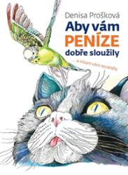 Aby vám peníze dobře sloužily - Denisa Prošková - Populárně naučná literatura pro děti Aby vám peníze dobře sloužily