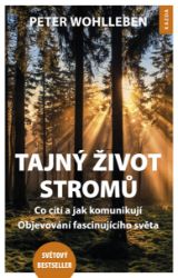 Tajný život stromů - Co cítí, jak komunikují. Objevování fascinujícího světa - Peter Wohlleben - Životní prostředí a ekologie Tajný život stromů - Co cítí, jak komunikují. Objevování fascinujícího světa