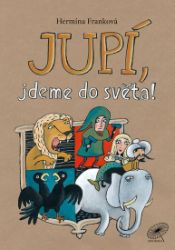Jupí, jdeme do světa! - Hermína Franková - Pohádky pro děti Jupí, jdeme do světa!