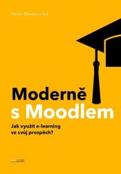 Moderně s Moodlem - Jak využít e-learning ve svůj prospěch? - Václav Maněna,kolektiv autorů - Počítače a internet Moderně s Moodlem
