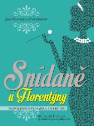 Snídaně u Florentýny - Dopolední kuchařka pro dceru (160 receptů, které vám zjednoduší prv