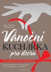 Vánoční kuchařka pro dceru - Jana Florentýna Zatloukalová - Česká a moravská kuchyně Vánoční kuchařka pro dceru