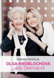 Olga Knoblochová - Lady Dermacol - Isabella Hančlová - Biografie a autobiografie Olga Knoblochová - Lady Dermacol