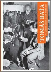 Tomáš Baťa ve vzpomínkách našich prodavačů - Jan Knap - Biografie a autobiografie Tomáš Baťa ve vzpomínkách našich prodavačů