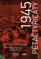 Pětačtyřicátý - Konec války a nové Československo Pětačtyřicátý - Konec války a nové Československo