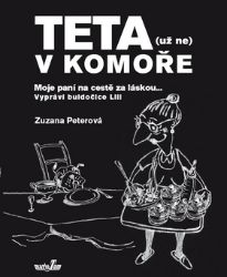 Teta (už ne) v komoře - Moje paní na cestě za láskou... - Zuzana Peterová - Humor a satira Teta (už ne) v komoře - Moje paní na cestě za láskou...