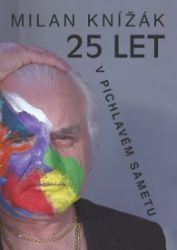 25 let v pichlavém sametu - Milan Knížák - Biografie a autobiografie 25 let v pichlavém sametu