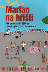 Marťan na hřišti - Jak porozumět žákům s Aspergerovým syndromem Marťan na hřišti - Jak porozumět žákům s Aspergerovým syndromem