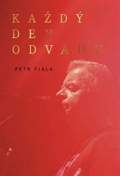 Každý den odvahu - Petr Fiala - Úvahy, eseje, fejetony Každý den odvahu