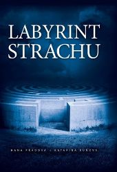 Labyrint strachu - Katarína Kuňová,Hana Přádová - Česká a slovenská beletrie Labyrint strachu