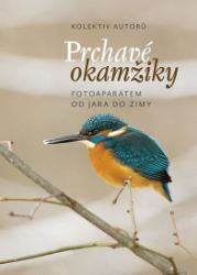Prchavé okamžiky přírody - Fotoaparátem od jara do zimy Prchavé okamžiky přírody - Fotoaparátem od jara do zimy