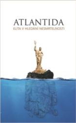 Atlantida - Elita v hledání nesmrtelnosti Atlantida - Elita v hledání nesmrtelnosti