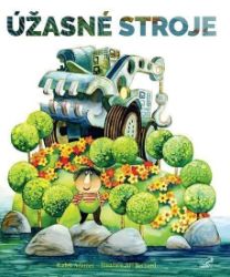 Úžasné stroje - Radek Adamec - Básničky a říkadla pro děti Úžasné stroje