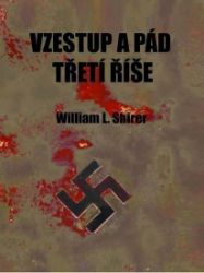 Vzestup a pád třetí říše Vzestup a pád třetí říše