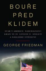 Bouře před klidem - Svár v Americe, nadcházející krize ve 20. letech 21. století a následn - George Friedman - Literatura faktu Bouře před klidem - Svár v Americe, nadcházející krize ve 20. letech 21. století a následné vítězství