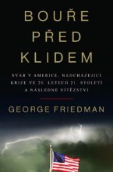 Bouře před klidem - Svár v Americe, nadcházející krize ve 20. letech 21. století a následn - George Friedman - Literatura faktu Bouře před klidem - Svár v Americe, nadcházející krize ve 20. letech 21. století a následné vítězství