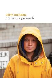 Náš dům je v plamenech - Greta Thunberg - Životní prostředí a ekologie Náš dům je v plamenech