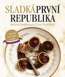 Sladká první republika - Kristina Šemberová,Eva Všetíčková,Kristina Zábrodská - Česká a moravská kuchyně Sladká první republika