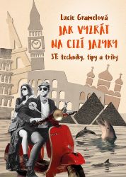 Jak vyzrát na cizí jazyky - 3T Techniky, tipy, triky Jak vyzrát na cizí jazyky - 3T Techniky, tipy, triky