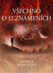 Všechno o 12 znameních - Andrea Homolová - Astrologie, horoskopy Všechno o 12 znameních
