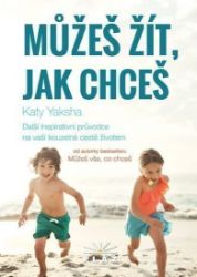 Můžeš žít, jak chceš - Další inspirativní průvodce na vaší kouzelné cestě životem Můžeš žít, jak chceš - Další inspirativní průvodce na vaší kouzelné cestě životem