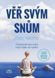 Věř svým snům - Poslouchat hlas srdce místo logiky se vyplácí Věř svým snům - Poslouchat hlas srdce místo logiky se vyplácí