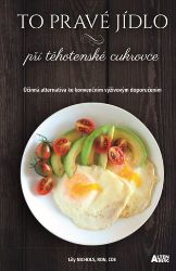 To pravé jídlo při těhotenské cukrovce - Účinná alternativa ke konvenčním výživovým doporu To pravé jídlo při těhotenské cukrovce - Účinná alternativa ke konvenčním výživovým doporu
