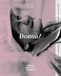 Domů? - Příběhy bývalých vězeňkyň - Kamila Hladká - Biografie a autobiografie Domů? - Příběhy bývalých vězeňkyň