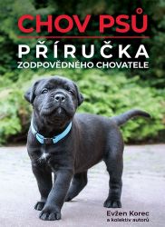 Chov psů - Příručka zodpovědného chovatele - Evžen Korec,kolektiv autorů - Psi Chov psů - Příručka zodpovědného chovatele